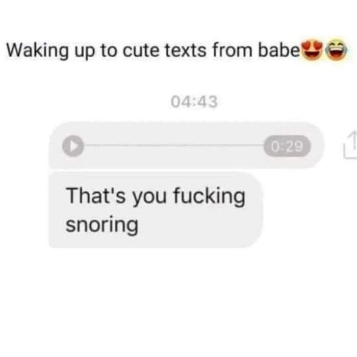 Textmeddelande med ljudklipp inskickat kl. 04:43, följt av texten "That's you fucking snoring" under rubriken "Waking up to cute texts from babe".