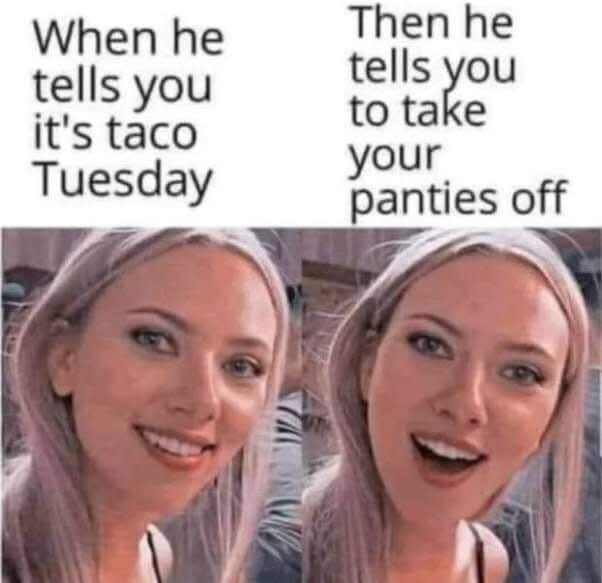 Två bilder av en kvinna, den första visar ett glatt ansikte med text "When he tells you it's taco Tuesday" och den andra ett överraskat ansikte med text "Then he tells you to take your panties off.