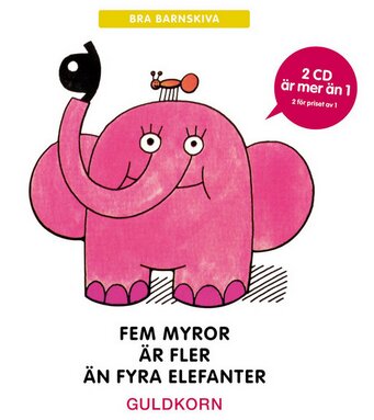 Omslag för barnskivan "Fem Myror är Fler än Fyra Elefanter" med en rosa elefant och en myra. Texten: GULDKORN, 2 CD för priset av 1.