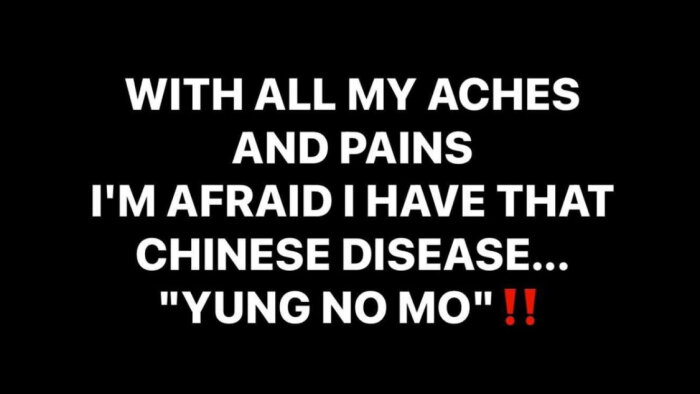 Textbild med citatet "With all my aches and pains I'm afraid I have that Chinese disease... 'Yung No Mo' " mot svart bakgrund med två röda utropstecken.