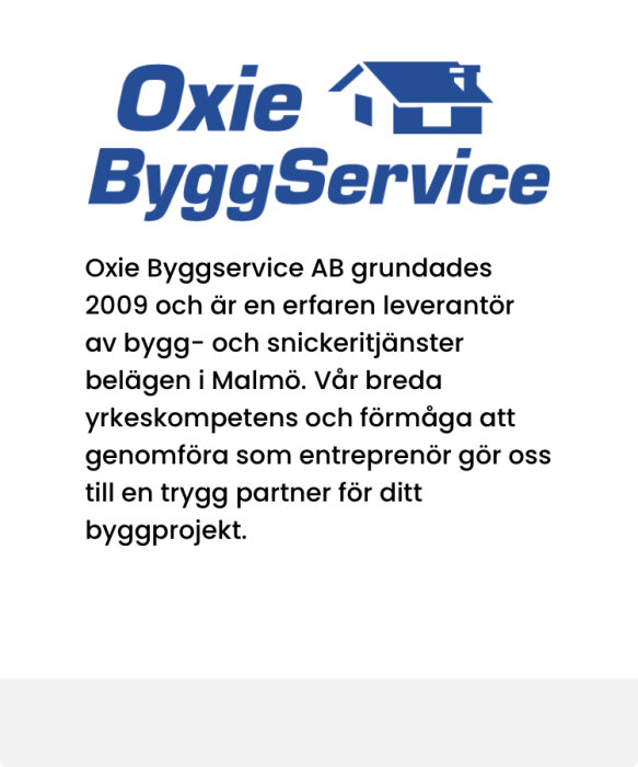 Oxie ByggService logotyp och text om företagets grundande 2009, erbjuder bygg- och snickeritjänster i Malmö.