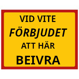 Skylt med texten "VID VITE FÖRBJUDET ATT HÄR BEIVRA" på gul bakgrund och röd kant.