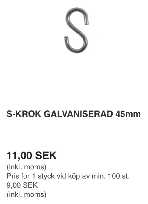 Galvaniserad S-krok 45mm med prisinformation, 11 SEK per styck eller 9 SEK vid köp av minst 100 st.