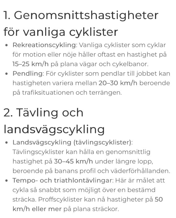 Genomsnittshastigheter för cyklister: Rekreation 15-25 km/h, pendling 20-30 km/h, tävling 30-45 km/h, tempo 50 km/h eller mer.