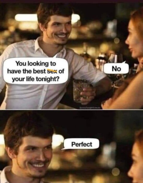 Två personer samtalar på en bar. Översta bilden: mannen frågar om kvinnan vill ha det bästa "sex" eller "set" i sitt liv i kväll. Hon svarar nej. Under bilden: mannen säger "Perfekt".