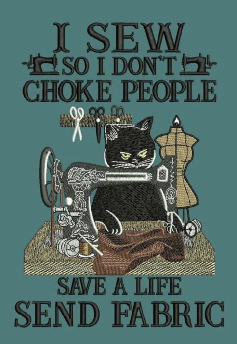 Tecknad katt vid symaskin med texten 'I sew so I don't choke people' och 'Save a life, send fabric'. Humoristisk broderidesign.