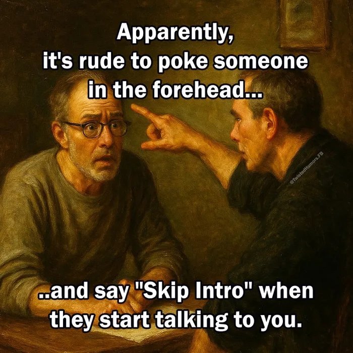 Målning av två män där den ena pekar på den andres panna med texten "Apparently, it's rude to poke someone in the forehead... and say 'Skip Intro' when they start talking to you.