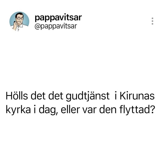 Textinlägg från "pappavitsar" med en ordlek om gudstjänst i Kirunas kyrka.