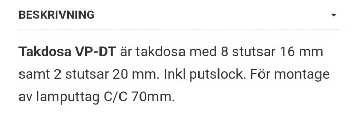 Beskrivning av takdosa VP-DT med 8 stutsar 16 mm och 2 stutsar 20 mm, inklusive putslock, för montage av lamputtag C/C 70 mm.