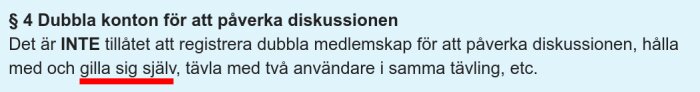 Regeltext om att det inte är tillåtet att registrera dubbla medlemskap för att påverka diskussioner, gilla sig själv eller delta i samma tävling.