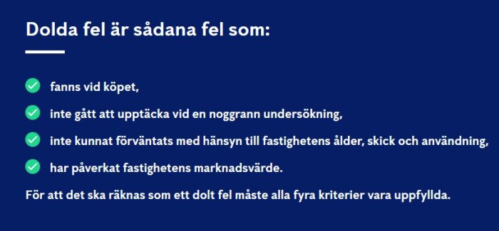 Dolda fel är sådana som fanns vid köpet, ej upptäckts vid undersökning, ej förväntats, påverkat marknadsvärde; alla fyra kriterier måste uppfyllas.