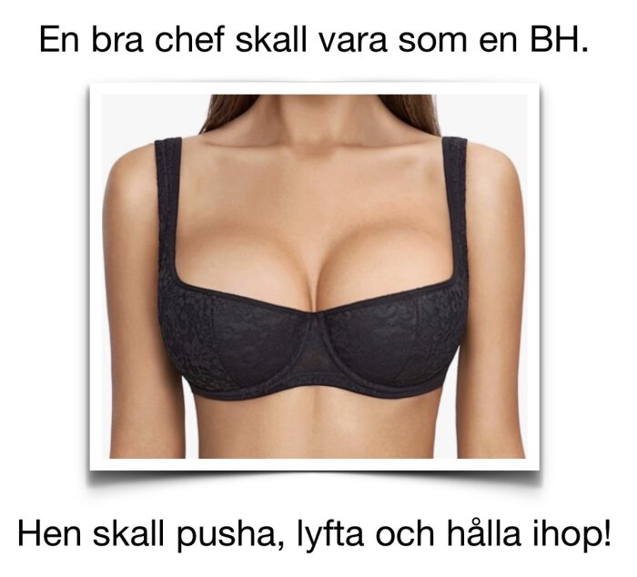 Svart BH med text: "En bra chef skall vara som en BH. Hen skall pusha, lyfta och hålla ihop!