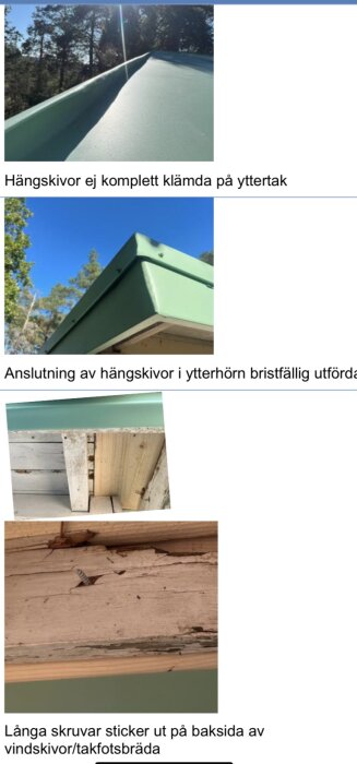 Hängskivor på yttertak; ej korrekt klämda, bristfällig anslutning vid hörn, långa skruvar syns på vindskivans baksida.