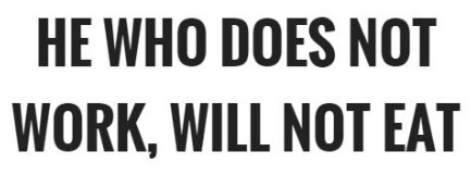 Text med budskapet "He who does not work, will not eat" i svart stilrent typsnitt.