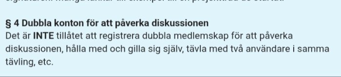 § 4 Dubbla konton-förbud: Ej tillåtet med dubbla medlemskap för att påverka diskussionen, gilla sig själv eller tävla med två användare.
