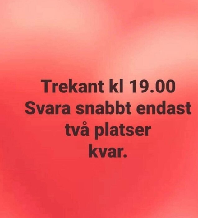 Text på röd bakgrund: "Trekant kl 19.00. Svara snabbt endast två platser kvar.