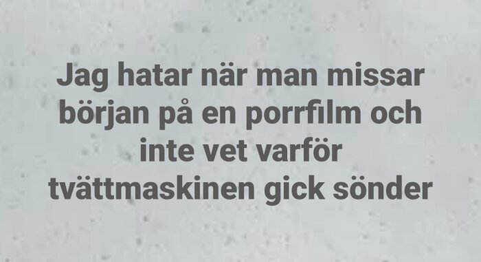 Text som uttrycker frustration över att missa början av en film och därigenom inte förstå varför tvättmaskinen gick sönder.