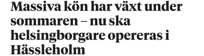 Massiva vårdköer har vuxit i Helsingborg under sommaren; helsingborgare ska nu opereras i Hässleholm.