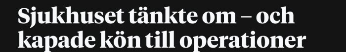 Rubrik: Sjukhuset tänkte om – och kapade kön till operationer, handlar om vården i Helsingborg.