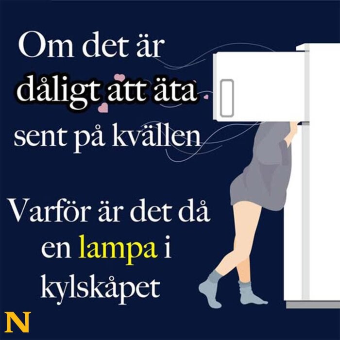 Illustration av en person som tittar in i ett kylskåp, med text: "Om det är dåligt att äta sent på kvällen, varför är det då en lampa i kylskåpet?