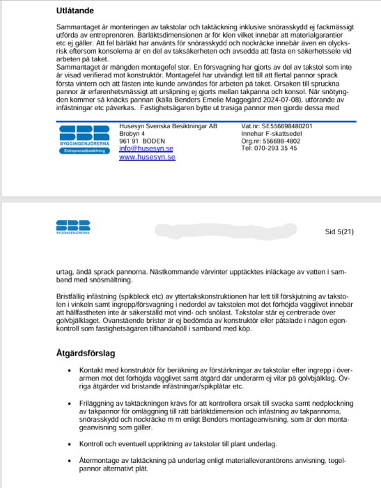 Rapport från Husbesiktningen visar brister i takstolars montering och taktäcke. Fel bärläkt och snörasskydd. Åtgärdsförslag listas. Husägarens ansvar beskrivs.