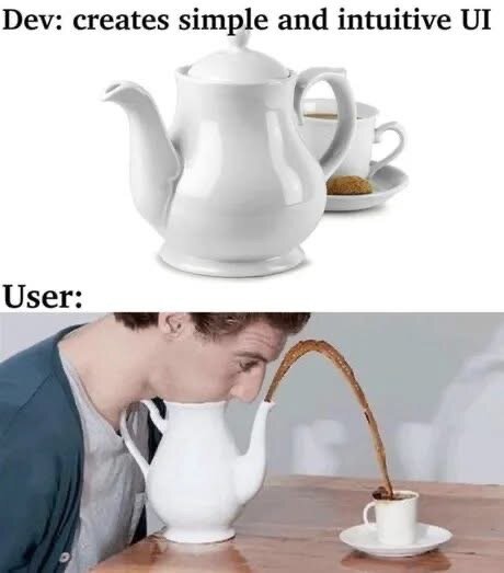 Utvecklare gör användarvänlig UI, användare dricker från tekanna istället för att hälla i kopp.
