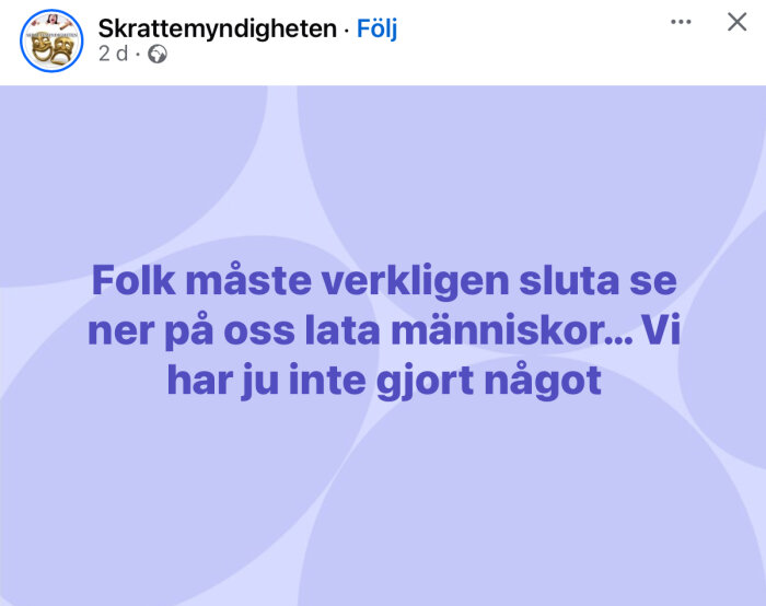 Text på lila bakgrund: "Folk måste verkligen sluta se ner på oss lata människor... Vi har ju inte gjort något." Skrattmyndigheten nämns.