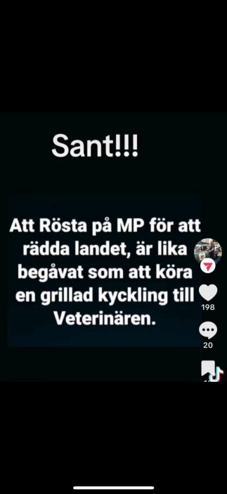 Text på bild: "Sant!!! Att Rösta på MP för att rädda landet, är lika begåvat som att köra en grillad kyckling till Veterinären.