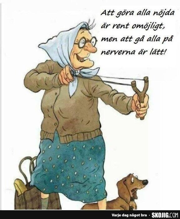 Kvinna i sjalett med slangbella och hund, text: "Att göra alla nöjda är rent omöjligt, men att gå alla på nerverna är lätt.