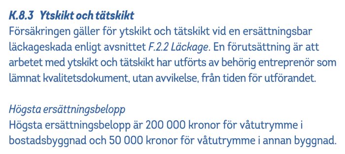 Försäkringsvillkor för ytskikt och tätskikt, ersättning vid läckage upp till 200 000 kr för våtrum i bostadsbyggnad, kräver entreprenörens dokument.