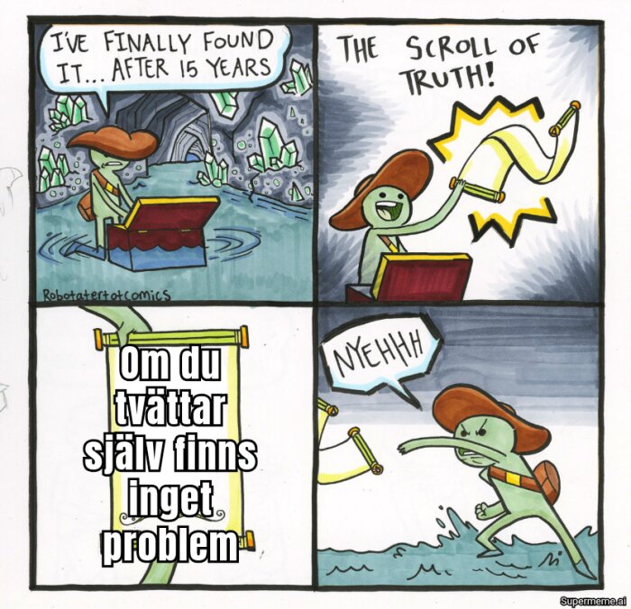 Tecknad figur hittar sanningens pergament i en grotta. Pergamentet säger: "Om du tvättar själv finns inget problem." Figuren ignorerar det.