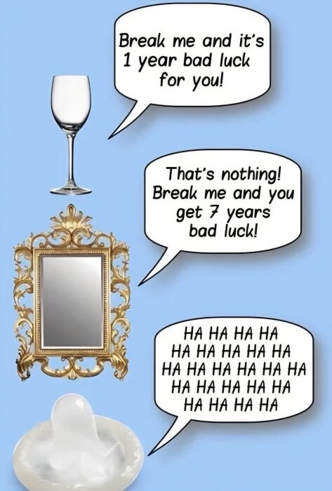 Illustration av ett vinglas, en spegel och en kondom som skämtar om otur: "Bryt mig och få 1 års otur", "7 års otur", "ha ha ha" respons från kondomen.