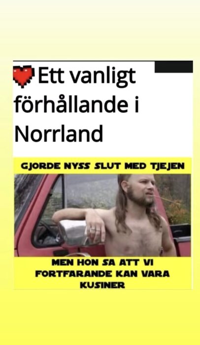 Humorbild med en barbröstad man bredvid en bil, texten säger: Ett vanligt förhållande i Norrland - Gjorde nyss slut med tjejen, men hon sa att vi fortfarande kan vara kusiner.