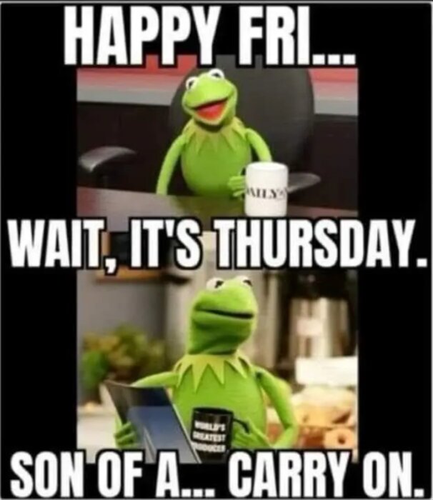 Grön docka med en kaffekopp, först glad över att det är fredag, inser sedan att det är torsdag, med följande text för varje reaktion.