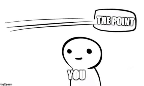 Tecknad figur, märkt "YOU", med en textbubbla skriven "THE POINT" som flyger över huvudet på figuren, symboliserande att missa poängen.