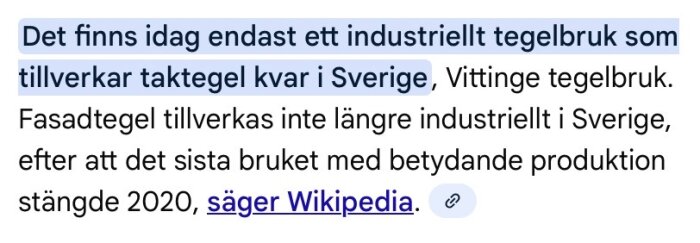 Endast ett industriellt tegelbruk kvar i Sverige, nämner Wikipedia.