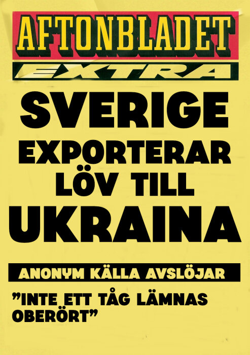 Tidningsomslag med rubriken "Sverige exporterar löv till Ukraina", med underrubriken "Anonym källa avslöjar: Inte ett tåg lämnas oberört".