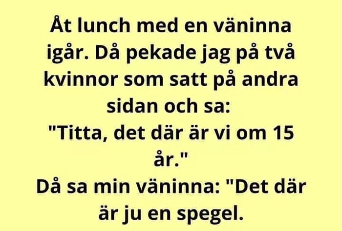 Textskämt om att två kvinnor trodde de såg sig själva om 15 år, men det visade sig vara en spegelbild.