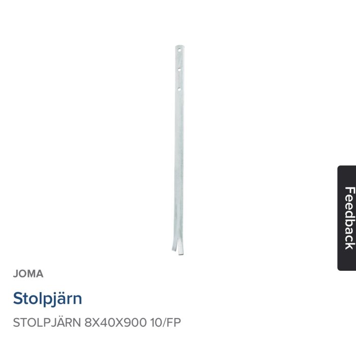Stolpjärn från Joma, modell 8x40x900, lämpligt för montering med höga vindbelastningar enligt diskussion om konstruktion.