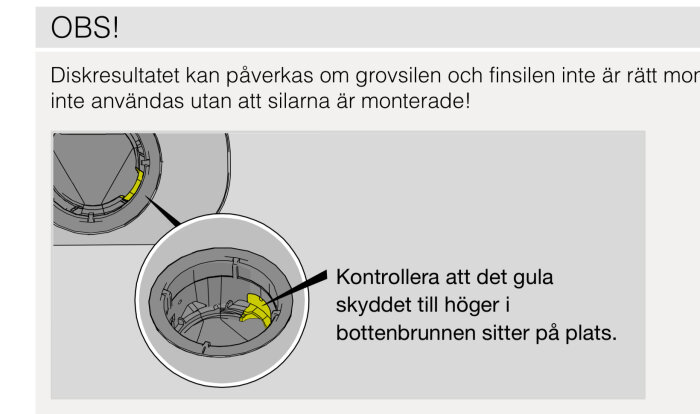 Illustration av diskmaskins bottenbrunn med anvisning om att kontrollera att det gula skyddet är korrekt placerat för optimal diskresultat.