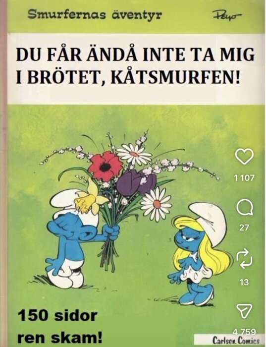 Två smurfar, den ena med blommor, den andra arg, bredvid texten "Du får ändå inte ta mig i brötet, kåtsmurfen!