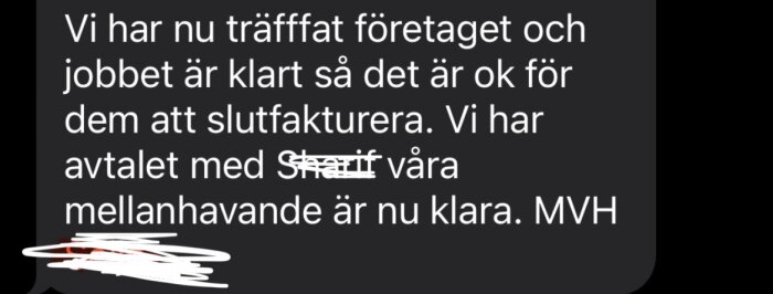 Bild av ett meddelande: "Vi har nu träffat företaget och jobbet är klart så det är ok för dem att slutfakturera. Vi har avtalet med dem. MVH.