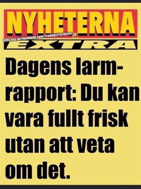 Bild med en humoristisk tidningsrubrik: "Dagens larmrapport: Du kan vara fullt frisk utan att veta om det.