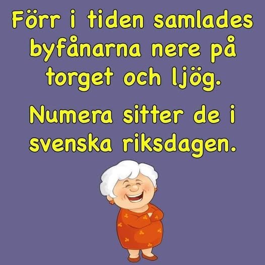 Tecknad bild på en skrattande äldre kvinna. Text säger: "Förr i tiden samlades byfånarna... Numera sitter de i svenska riksdagen.