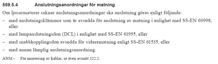 Anslutningsanordningar för matning av ljusarmaturer enligt standarder SS-EN 60998, 61995 och 61535, eller annan lämplig anslutningsanordning.