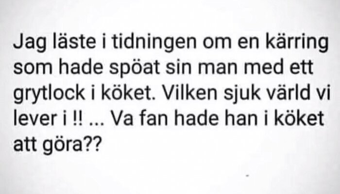 Text av bild som uttrycker förvåning över en nyhet om våld med ett grytlock i köket.