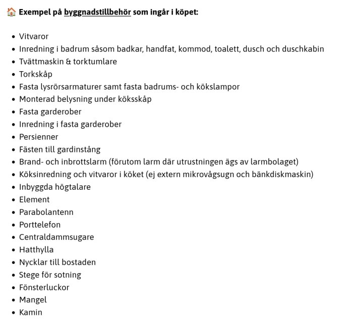 Lista över byggnadstillbehör som ingår i fastighetsköp, inklusive vitvaror, badrumsinredning, köksinredning, element, kamin och stege för sotning.