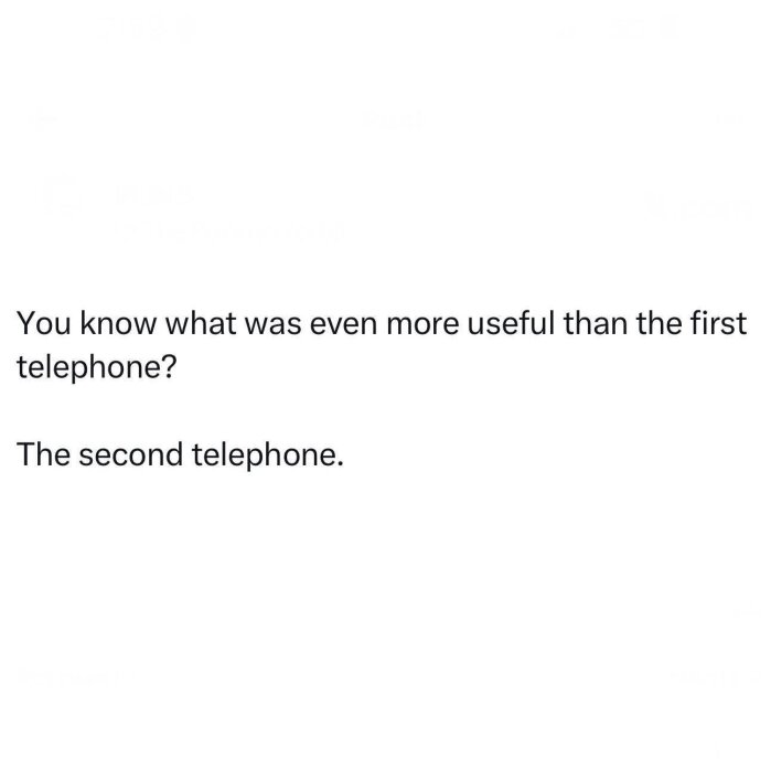 Textbild med budskapet: "You know what was even more useful than the first telephone? The second telephone.