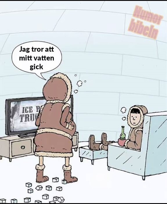 Tecknad bild av två personer i en igloo, en säger "Jag tror att mitt vatten gick" medan isbitar ligger på golvet.
