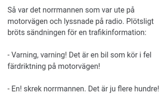 Norsk man lyssnar på radio i bilen på motorvägen och hör varning om bil i fel riktning, svarar att det är fler bilar i fel riktning.